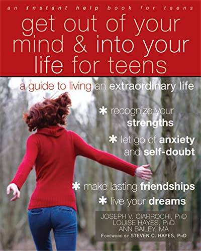 Get Out of Your Mind and Into Your Life for Teens: A Guide to Living an Extraordinary Life (An Instant Help Book for Teens) von Instant Help Publications